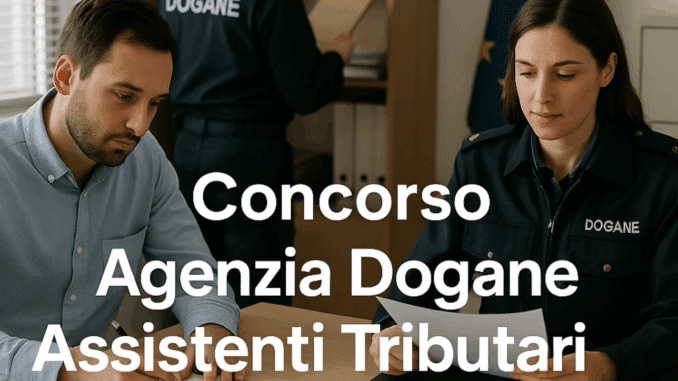 Concorso Agenzia Dogane Assistenti Tributari 2025 – Pubblicati gli esiti