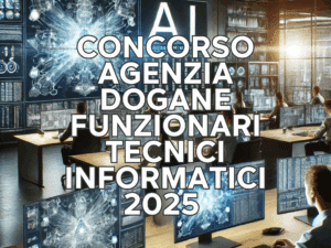 Concorso Agenzia Dogane Funzionari Tecnici Informatici 2025 – Come studiare per la prova scritta (Date online)