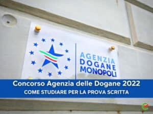 Concorso Agenzia delle Dogane 2022 – 980 posti - Come studiare per la prova scritta
