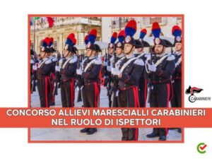 Concorso Allievi Marescialli Carabinieri 2024 - 626 posti per ispettori