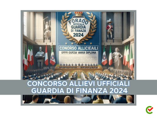 Concorso Allievi Ufficiali Guardia di Finanza 2024 – 69 posti – Anche per civili diplomati