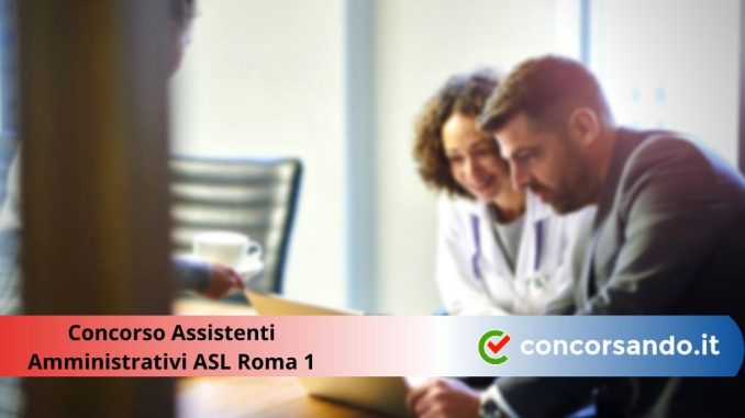 Concorso Assistenti Amministrativi ASL Roma 1 Concorso Assistenti Amministrativi ASL Roma 1