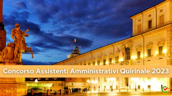 Concorso Assistenti Amministrativi Quirinale 2023 - 20 posti per diplomati