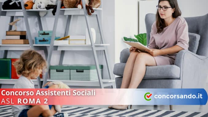 Concorso Assistenti Sociali ASL Roma 2 Concorso Assistenti Sociali ASL Roma 2