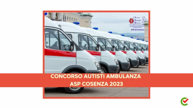 Concorso Autisti Ambulanza ASP Cosenza 2023 - 115 posti con licenza media