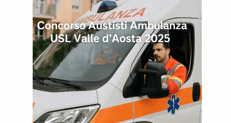 Concorso Autisti Ambulanza USL Valle d'Aosta 2025 - 43 posti a tempo indeterminato con terza media