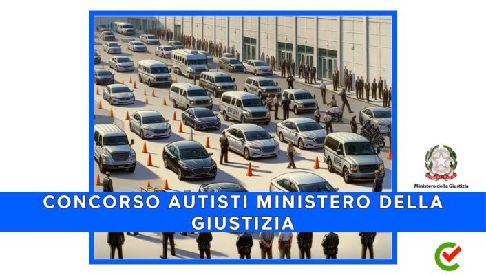 Concorso Autisti Ministero Giustizia 2024 Requisiti Concorso Autisti Ministero della Giustizia 2024 - 1000 posti previsti