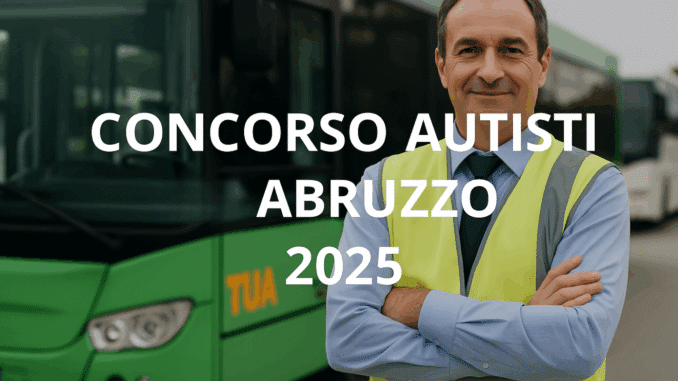 Concorso Autisti TUA Abruzzo 2025: Contratti per apprendisti per 36 mesi (Con terza media)