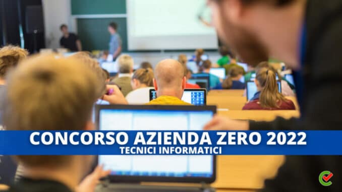 Concorso Azienda Zero Tecnici informatici 2022 – 22 posti per laureati!