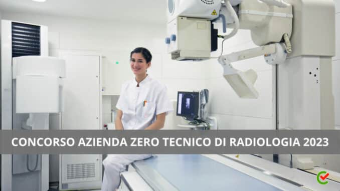 Concorso Azienda Zero Tecnici di Radiologia 2023 - 21 posti