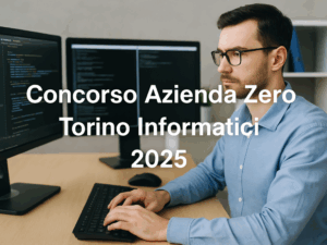 Concorso Azienda Zero Torino Informatici 2025 - 8 posti a tempo indeterminato