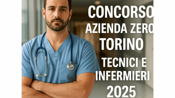 Concorso Azienda Zero Torino Tecnici e Infermieri 2025 - 49 posti per laureati