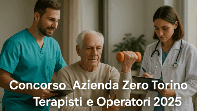 Concorso Azienda Zero Torino Terapisti e Operatori 2025 - 12 posti a tempo indeterminato