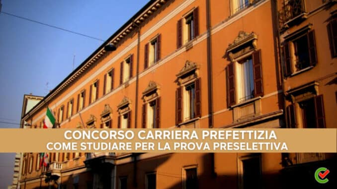 Concorso Carriera Prefettizia 180 posti – Come studiare per la prova preselettiva