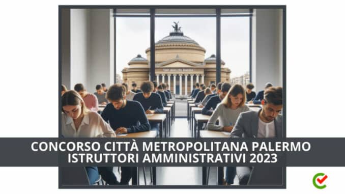 Concorso Città Metropolitana Palermo Istruttori Amministrativi 2023 - 36 posti per diplomati