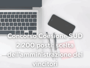 Concorso Coesione SUD 2.200 posti scelta dell'amministrazione dei vincitori