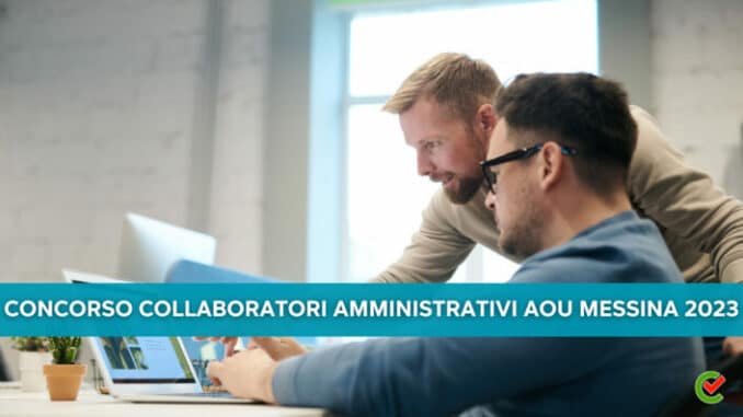 Concorso Collaboratore Amministrativo AOU Messina 2023 - 16 posti per laureati