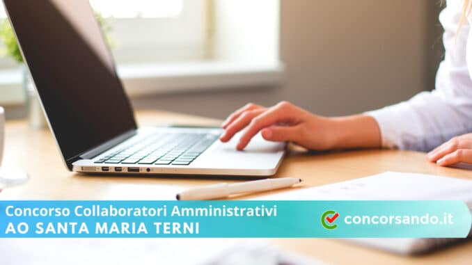 Concorso Collaboratori Amministrativi AO Terni Concorso Collaboratori Amministrativi AO Terni