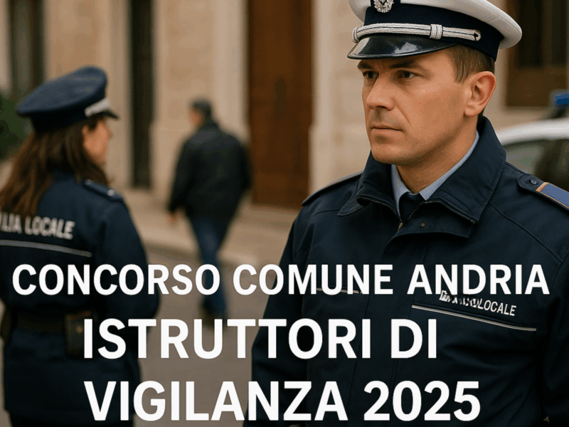 Concorso Comune Andria Istruttori di Vigilanza 2025 13 posti a tempo indeterminato