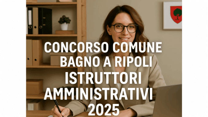 Concorso Comune Bagno a Ripoli Istruttori Amministrativi 2025 - Come studiare per le prove d'esame