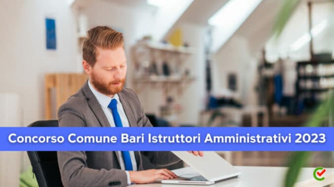 Concorso Comune Bari Istruttori Amministrativi 2023 - 25 posti per diplomati