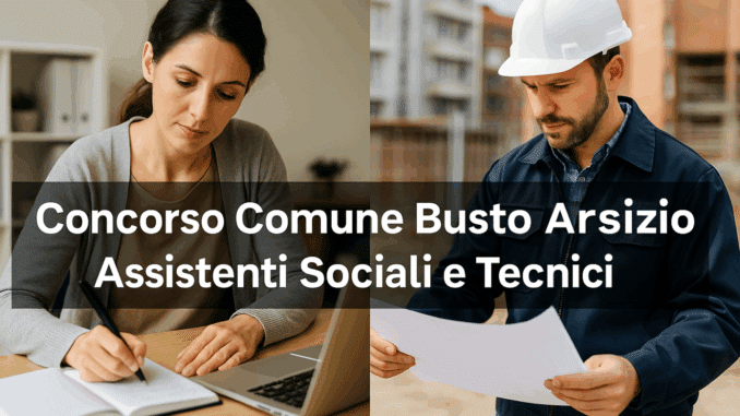 Concorso Comune Busto Arsizio Assistenti Sociali e Tecnici 2025: 5 posti a tempo indeterminato