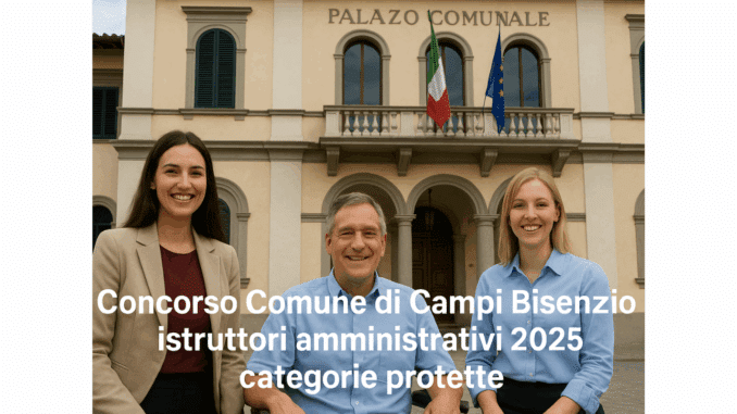 Concorso Comune Campi Bisenzio istruttori amministrativi 2025 - 12 posti per categorie protette