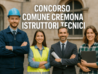Concorso Comune Cremona Istruttori Tecnici 2025 - 7 posti a tempo indeterminato