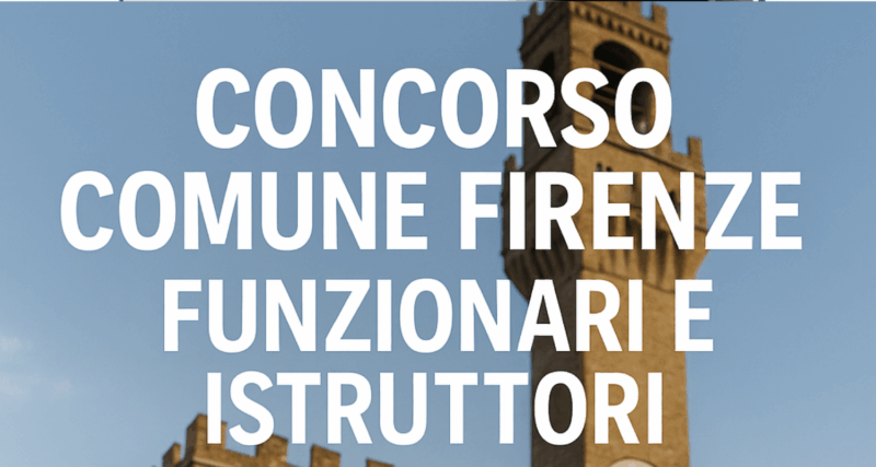 Concorso Comune Firenze Funzionari e Istruttori 2025 42 posti per diplomati e laureati