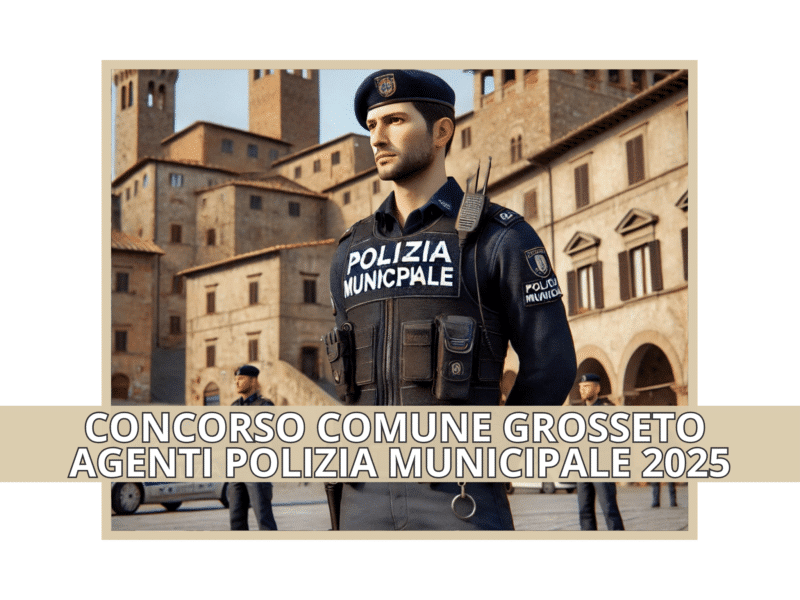 Concorso Comune Grosseto Agenti Polizia Municipale 2025 - 15 posti per diplomati