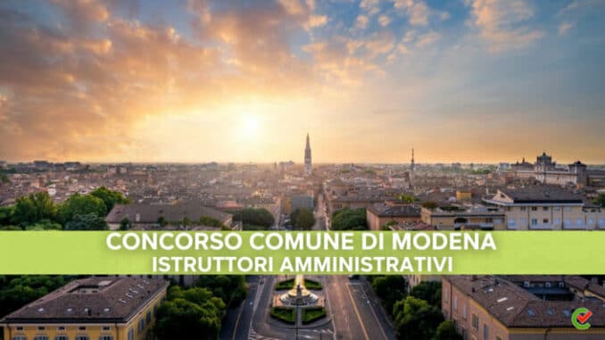 Concorso Comune Modena 2022 - 33 posti per istruttori amministrativi - Per diplomati