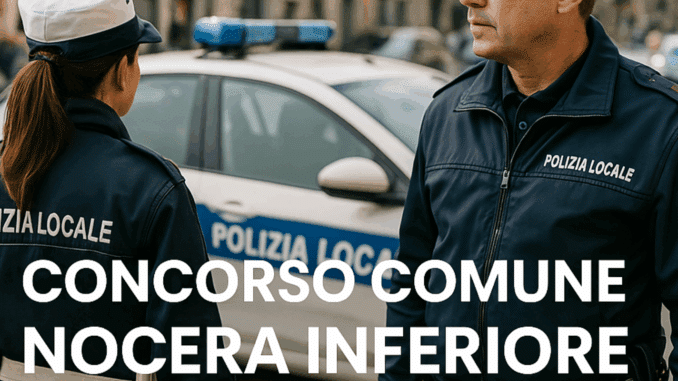 Concorso Comune Nocera Inferiore Agenti Polizia Locale 2025 - 10 posti per diplomati