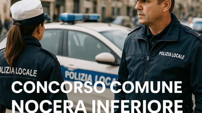 Concorso Comune Nocera Inferiore Agenti Polizia Locale 2025 - 10 posti per diplomati