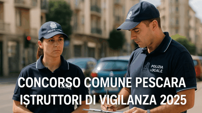 Concorso Comune Pescara Istruttori di vigilanza 2025 - 8 posti a tempo indeterminato