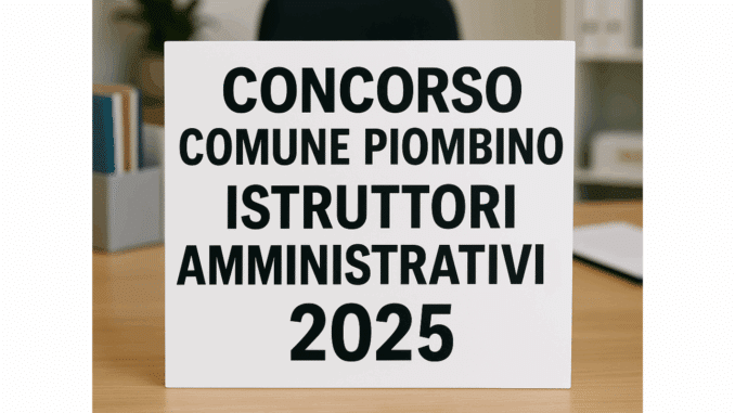 Concorso Comune Piombino Istruttori Amministrativi 2025 - 5 posti per diplomati
