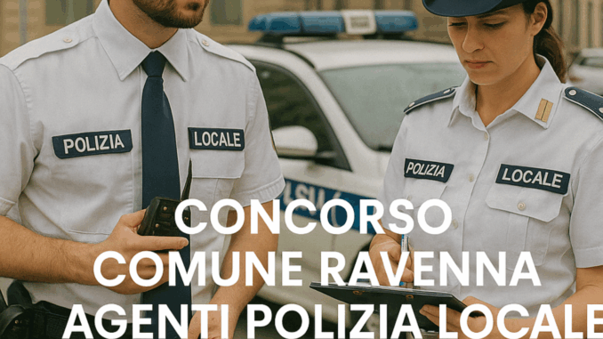 Concorso Comune Ravenna Agenti Polizia Locale 2025