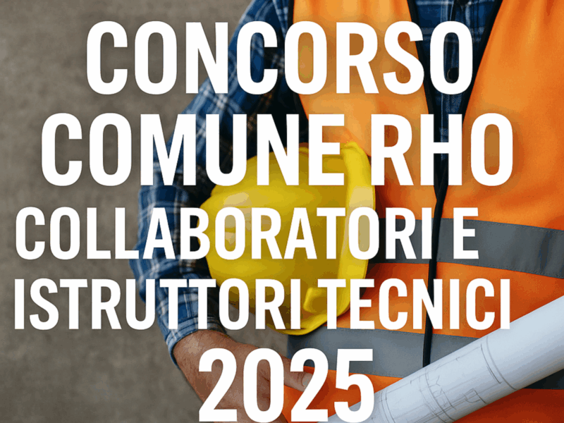 Concorso Comune Rho Collaboratori e Istruttori Tecnici 2025 - 10 posti a tempo indeterminato