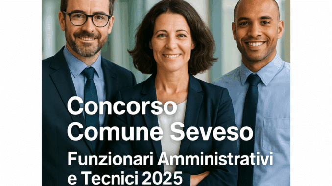 Concorso Comune Seveso Funzionari Amministrativi e Tecnici 2025 - 4 posti a tempo indeterminato