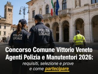 Concorso Comune Vittorio Veneto Agenti Polizia e Manutentori 2026 6 posti a tempo indeterminato