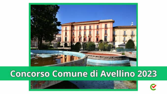 Concorso Comune di Avellino 2023 - 18 posti per vari profili