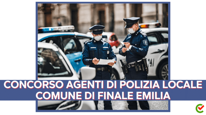 Concorso Comune di Finale Emilia Agenti di polizia locale per diplomati