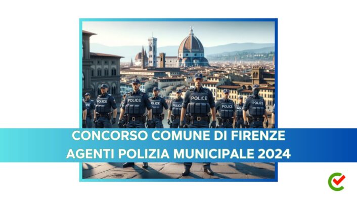 Concorso Comune di Firenze Agenti Polizia Municipale 2024
