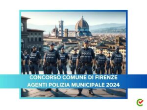 Concorso Comune di Firenze Agenti Polizia Municipale 2024