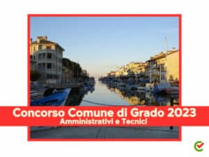 Concorso Comune di Grado Amministrativi e Tecnici 2023