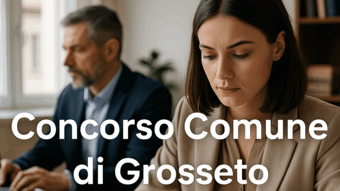 Concorso Comune di Grosseto Istruttori 2025: 8 posti per Amministrativi e Tecnici