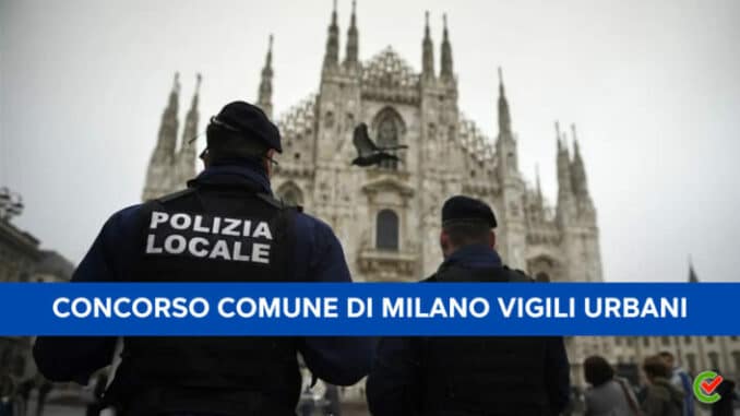 Concorso Comune di Milano Vigili Urbani 2023 – 30 posti disponibili – Con diploma