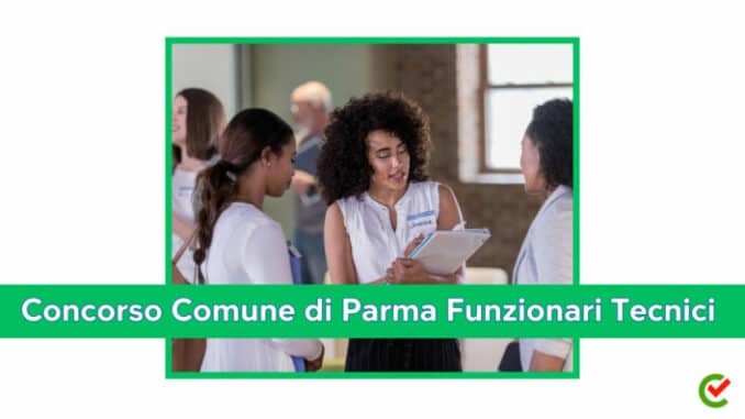 Concorso Comune di Parma Funzionari Tecnici 2023 - 17 posti disponibili