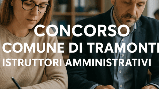 Concorso Comune di Tramonti Istruttori Amministrativi: come studiare (elenco ammessi online)