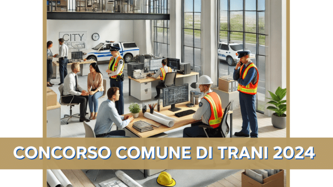 Concorso Comune di Trani 2024 - 21 posti a tempo indeterminato aperto ai diplomati