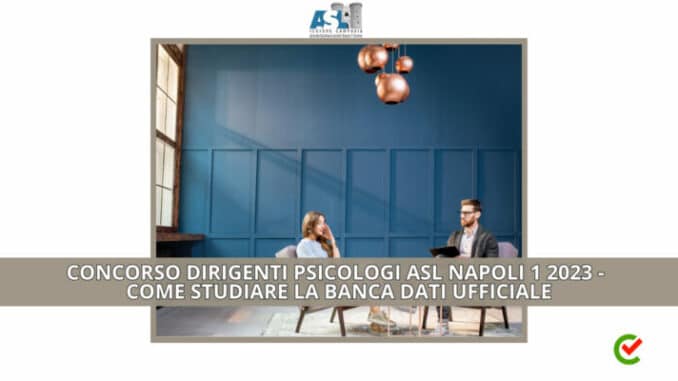 Concorso Dirigenti Psicologi ASL Napoli 1 2023 - Come studiare la banca dati ufficiale